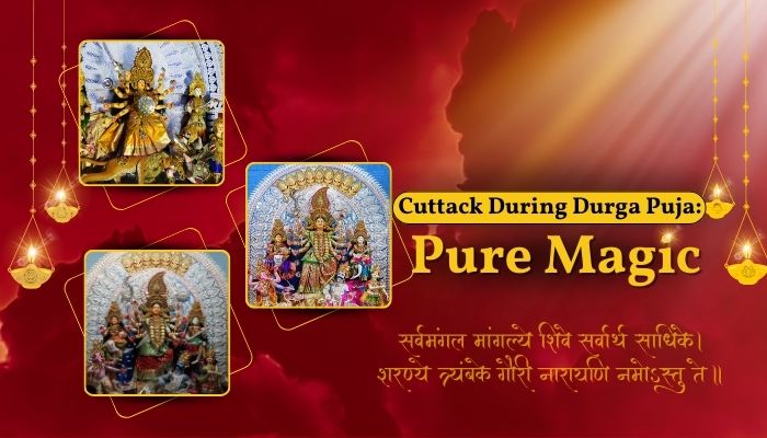 Cuttack During Durga Puja: Pure Magic. Here’s Why