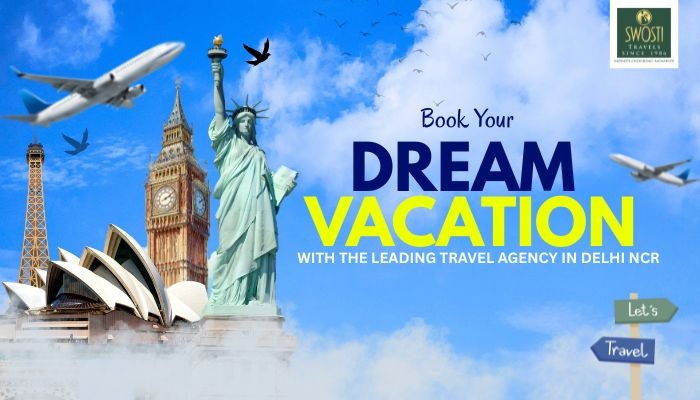 Book Your Dream Vacation With The Leading Travel Agency in Delhi NCR