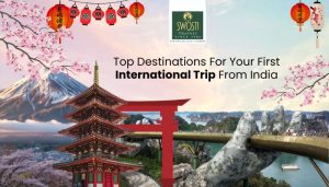 Top Destinations For Your First International Trip From India